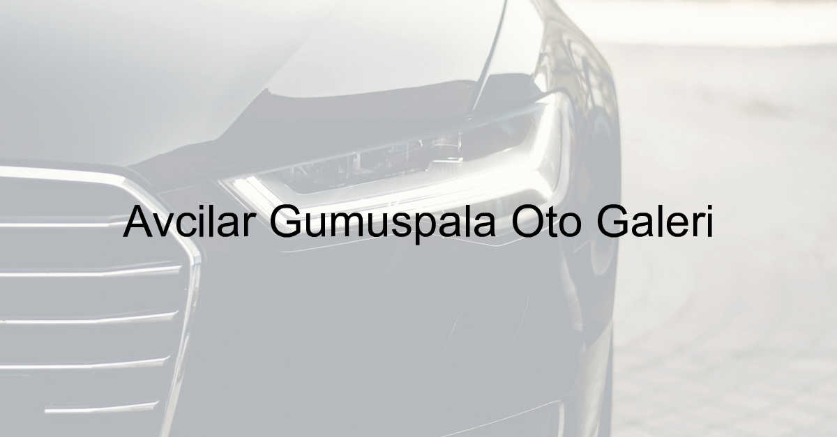 Avcılar Gümüşpala Oto Galeri