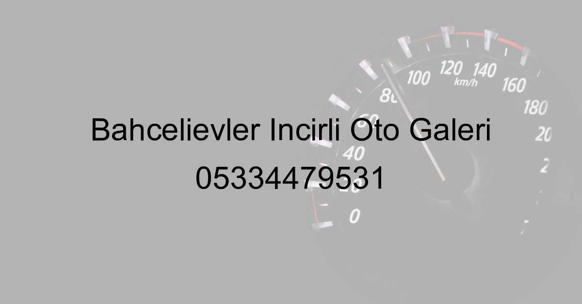 Bahçelievler İncirli Oto Galeri 05334479531